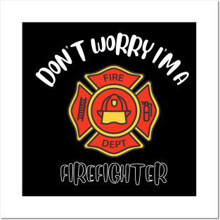 Don't Worry I'm A Firefighter Posters and Art